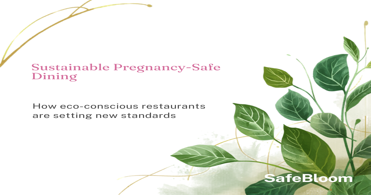 Eco-conscious restaurants setting new pregnancy-safe dining standards